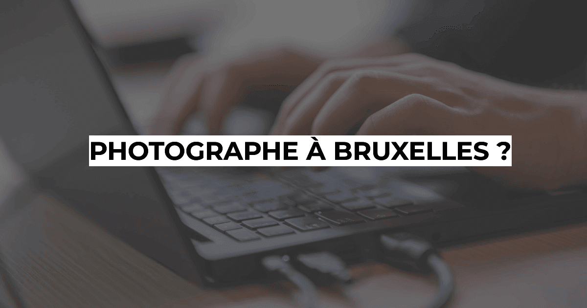Photographie professionnelle à Bruxelles - Photographe à Bruxelles ?