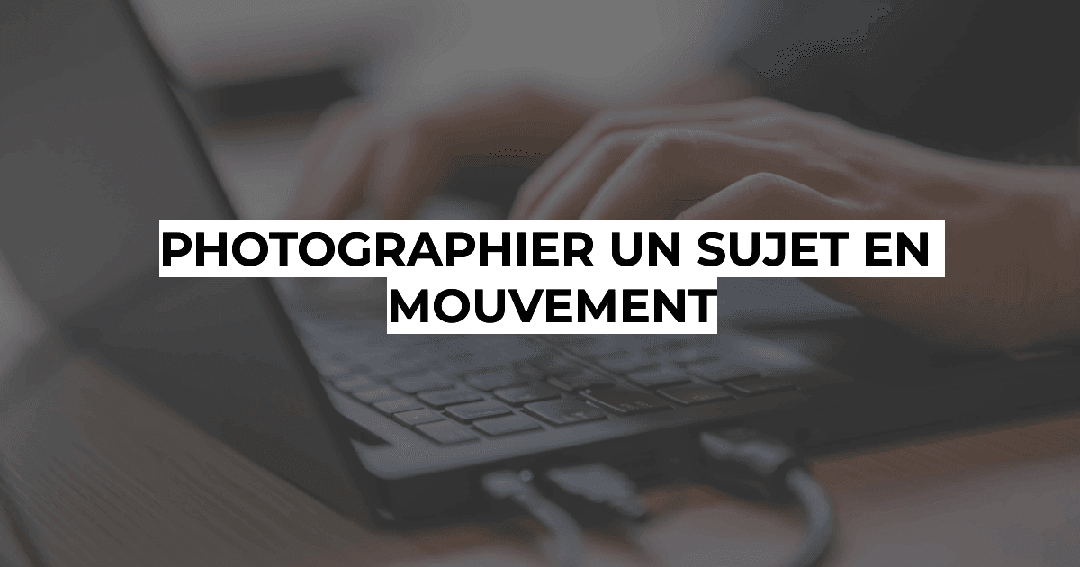 Illustration : photographier sujet en mouvement