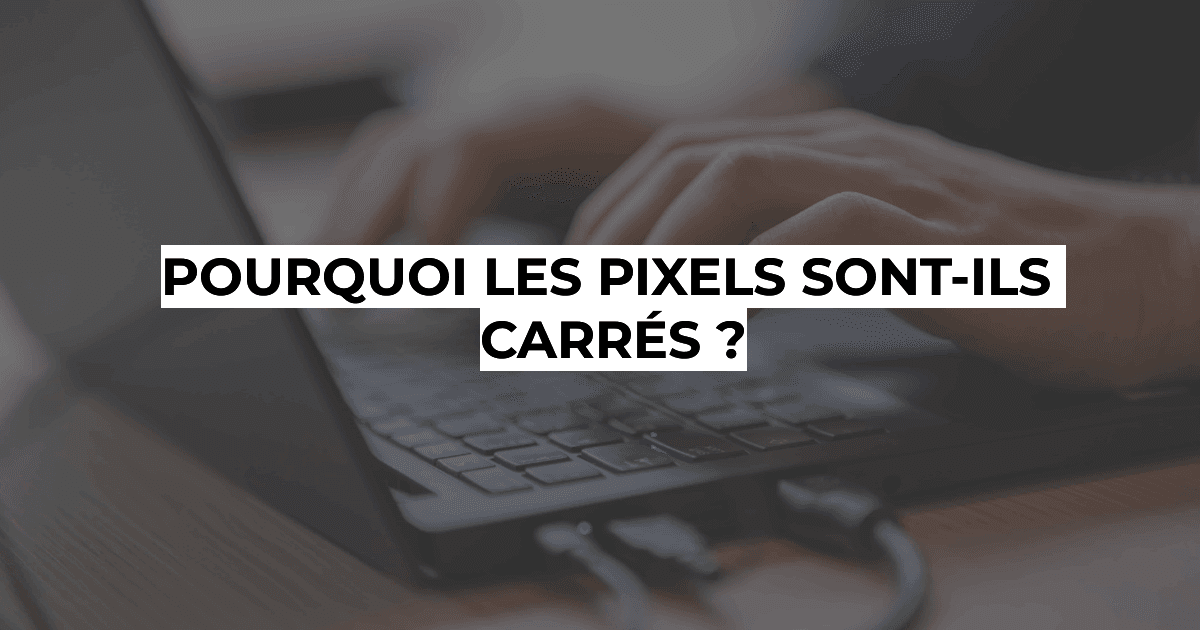 Photographie professionnelle à Bruxelles - Pourquoi les pixels sont-ils carrés ?