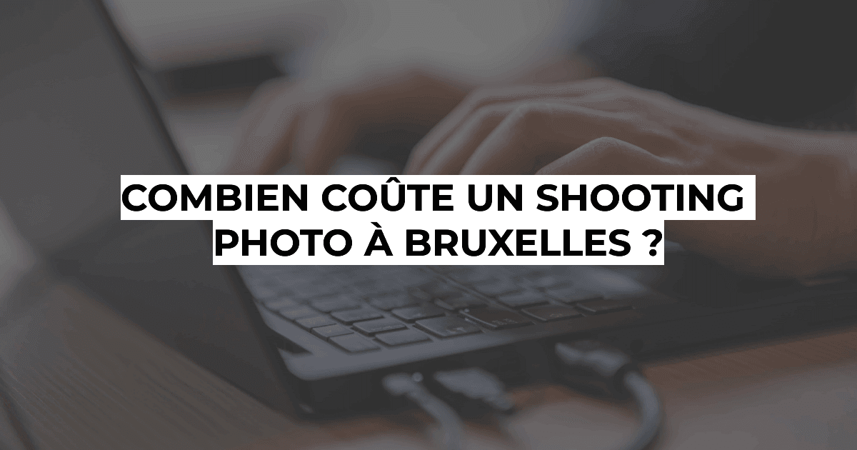 Photographie professionnelle à Bruxelles - Combien coûte un shooting photo à Bruxelles ?