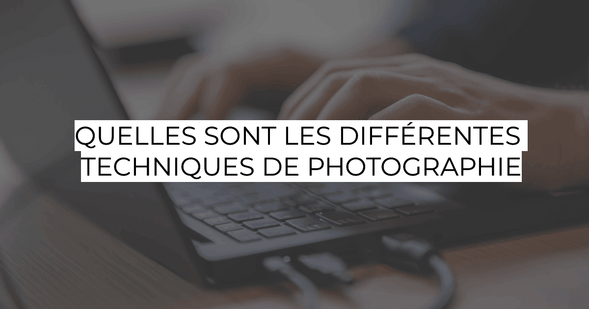 Photographie professionnelle à Bruxelles - Quelles sont les différentes techniques de photographie